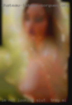 I'm not looking for just a slut in Troy, AL hook up.
