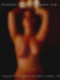 Respectful, open minded, and women who want to fuck honest.